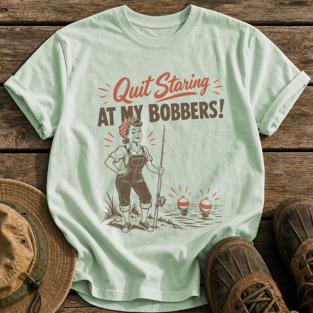 Quit Staring at My Bobbers tee - Bay - front